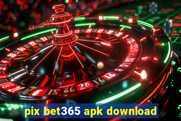 pix bet365 apk download