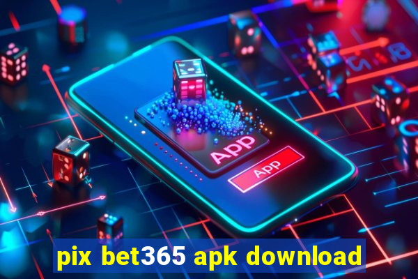 pix bet365 apk download