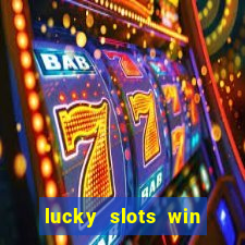 lucky slots win real cash