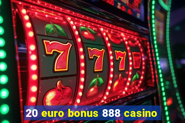 20 euro bonus 888 casino