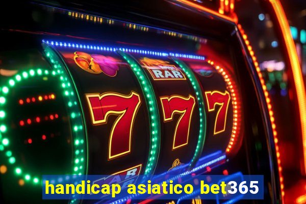 handicap asiatico bet365