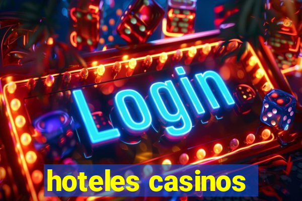 hoteles casinos