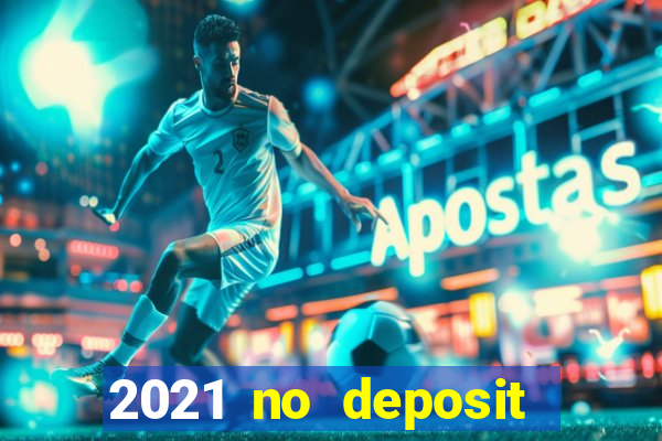 2021 no deposit casino bonus