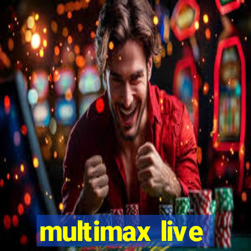 multimax live