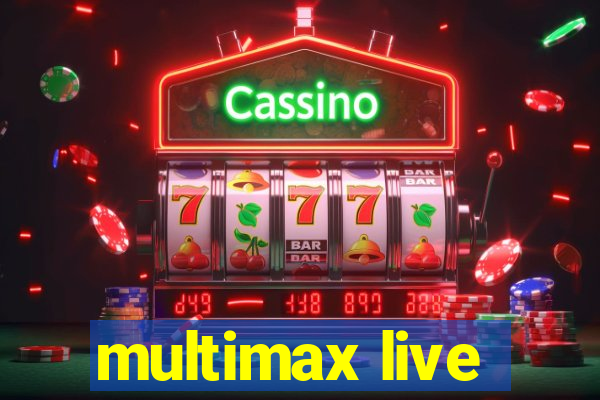 multimax live