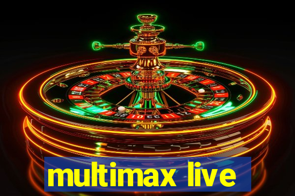 multimax live