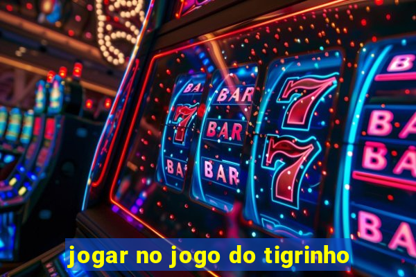 jogar no jogo do tigrinho