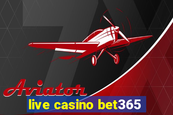 live casino bet365