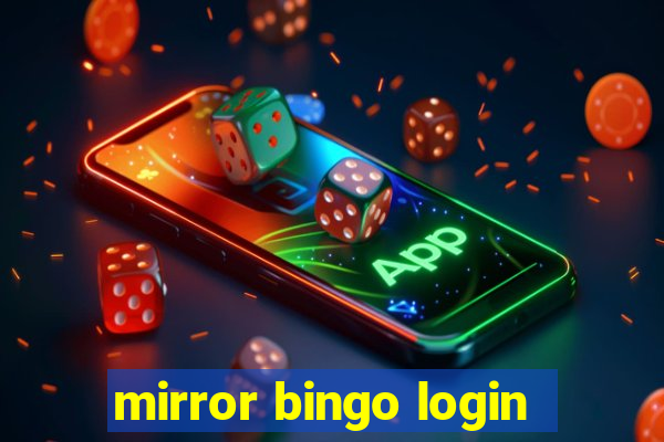 mirror bingo login