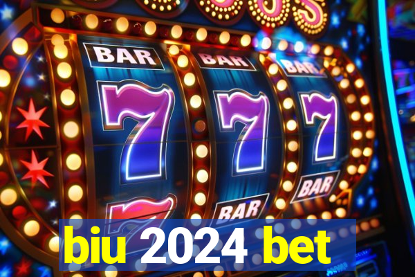 biu 2024 bet