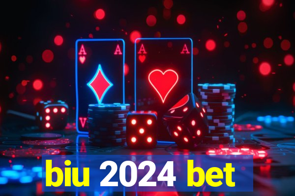 biu 2024 bet