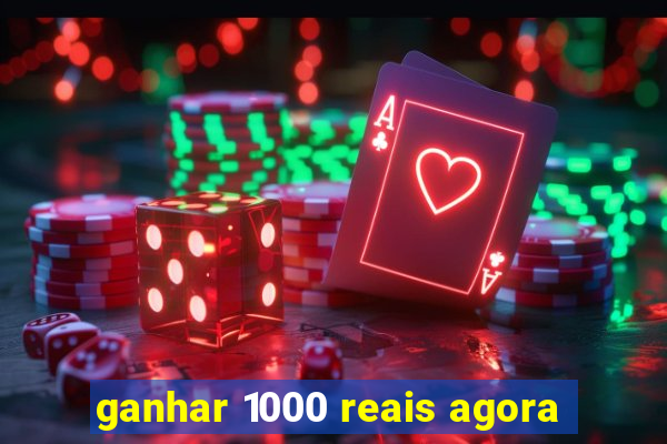 ganhar 1000 reais agora