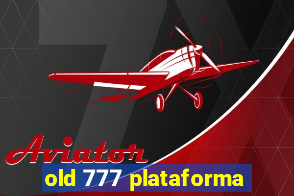 old 777 plataforma