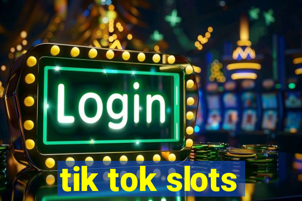 tik tok slots