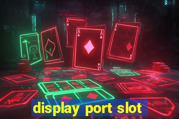 display port slot