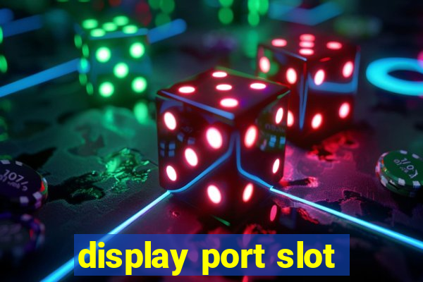 display port slot