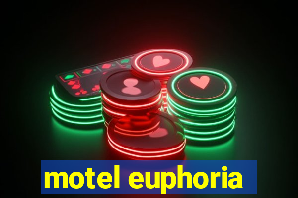 motel euphoria