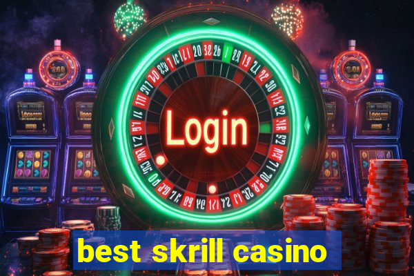 best skrill casino