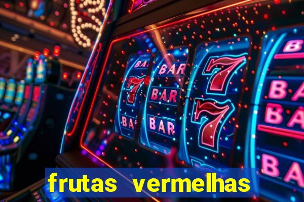 frutas vermelhas nomes e fotos