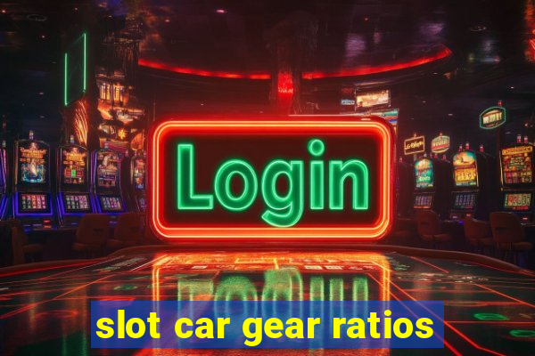 slot car gear ratios