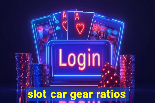 slot car gear ratios