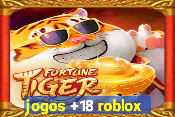 jogos +18 roblox