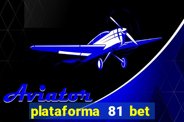 plataforma 81 bet é confiável