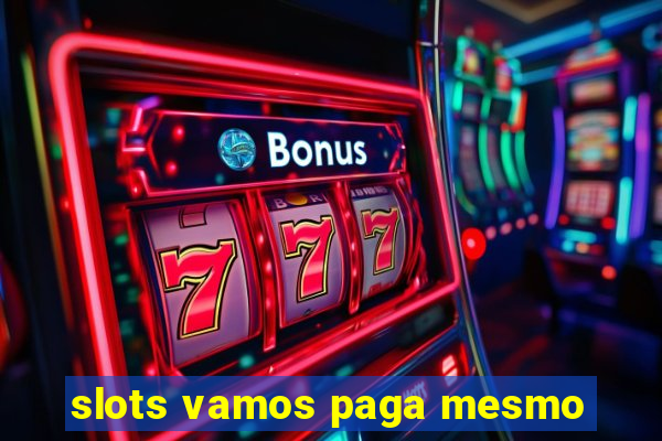 slots vamos paga mesmo