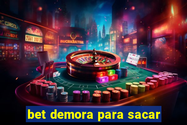 bet demora para sacar