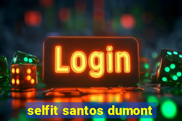 selfit santos dumont