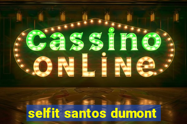 selfit santos dumont