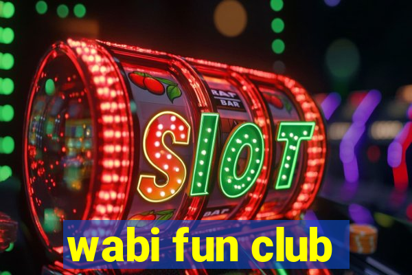 wabi fun club