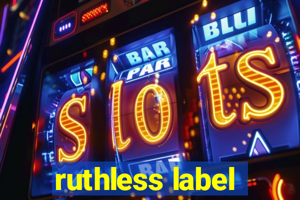 ruthless label