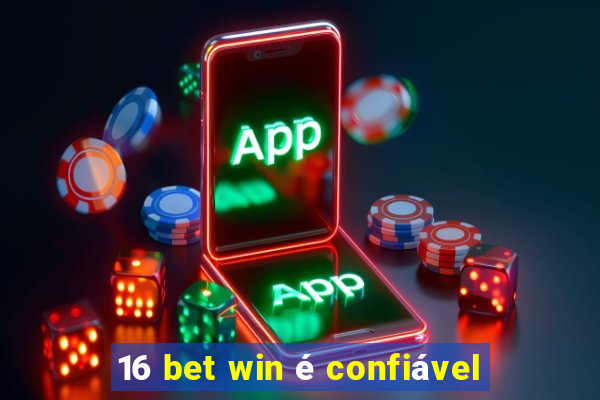 16 bet win é confiável