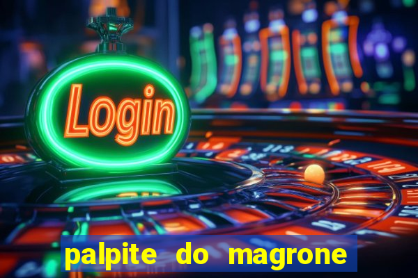 palpite do magrone para hoje