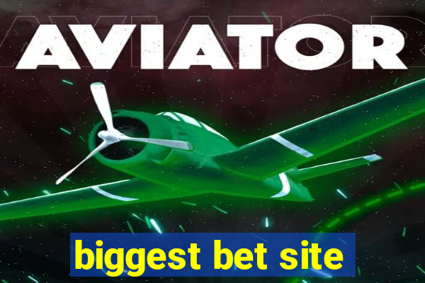 biggest bet site