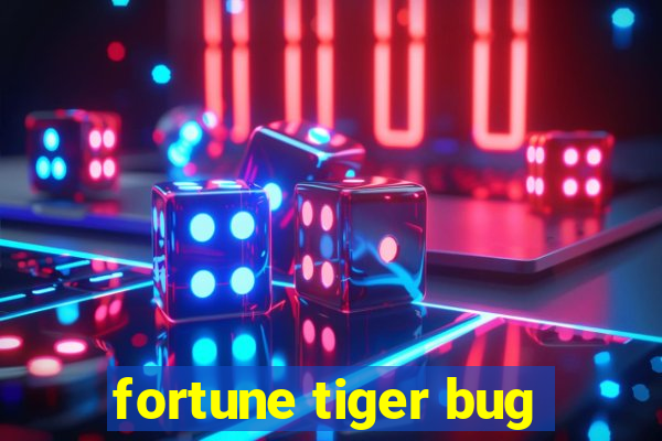 fortune tiger bug