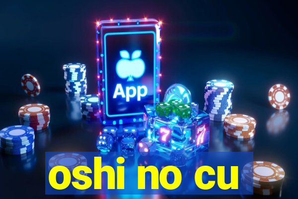 oshi no cu