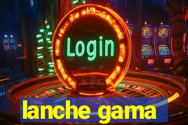 lanche gama