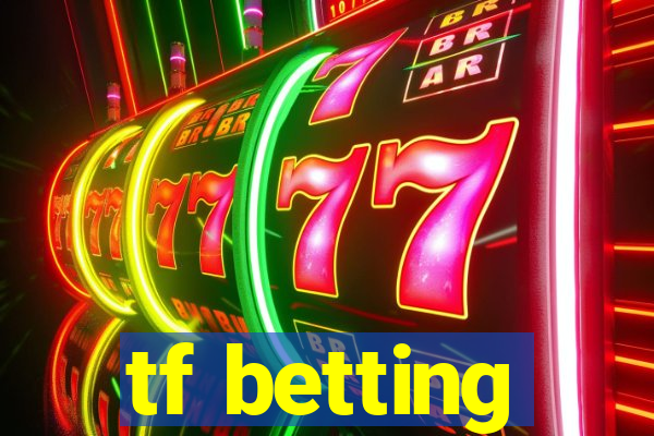 tf betting