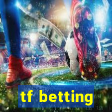 tf betting