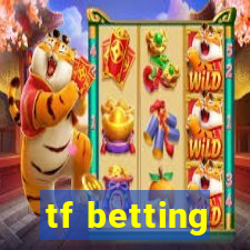 tf betting