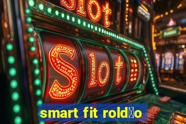 smart fit rold茫o