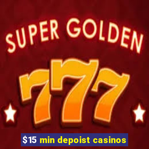 $15 min depoist casinos