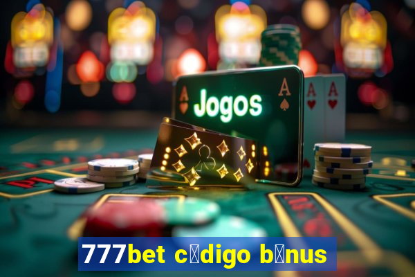 777bet c贸digo b么nus