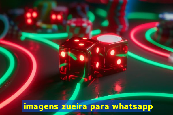 imagens zueira para whatsapp