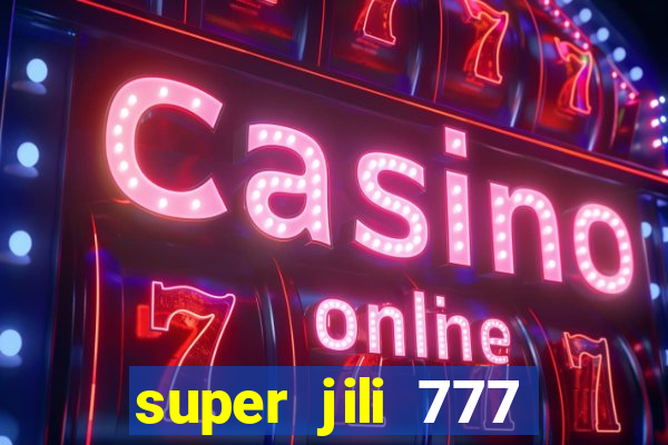 super jili 777 casino login