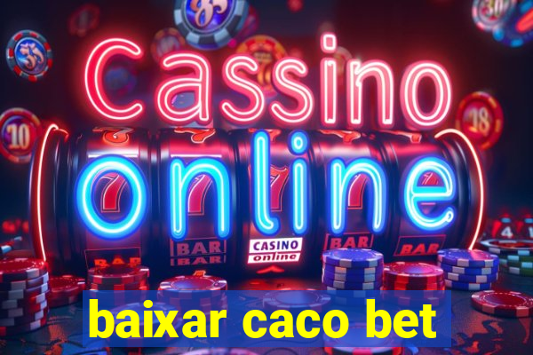 baixar caco bet