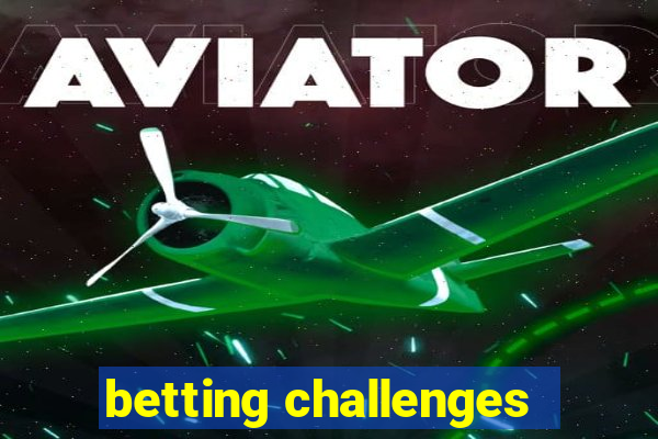 betting challenges