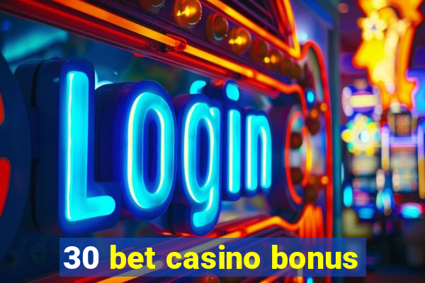 30 bet casino bonus